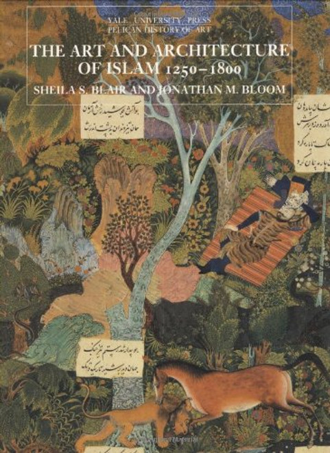 The Art and Architecture of Islam, 12501800 (The Yale University Press Pelican History of Art Series)