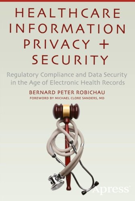 Healthcare Information Privacy and Security: Regulatory Compliance and Data Security in the Age of Electronic Health Records