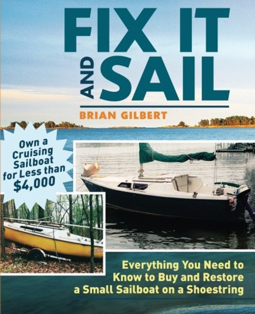 Fix It and Sail: Everything You Need to Know to Buy and Restore a Small Sailboat on a Shoestring