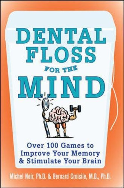 Dental Floss for the Mind: A complete program for boosting your brain power