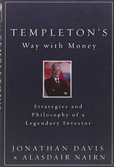 Templeton's Way with Money: Strategies and Philosophy of a Legendary Investor Templeton's Way with Money: Strategies and Philosophy of a Legendary Investor