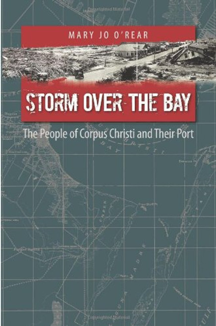 Storm over the Bay: The People of Corpus Christi and Their Port (Gulf Coast Books, sponsored by Texas A&M University-Corpus Christi)