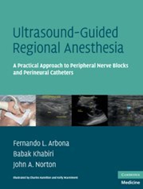 Ultrasound-Guided Regional Anesthesia: A Practical Approach to Peripheral Nerve Blocks and Perineural Catheters (Cambridge Medicine (Hardcover))