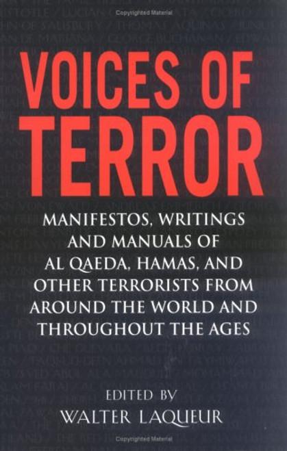 Voices of Terror: Manifestos, Writings and Manuals of Al Qaeda, Hamas, and other Terrorists from around the World and Throughout the Ages