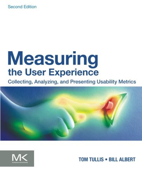 Measuring the User Experience, Second Edition: Collecting, Analyzing, and Presenting Usability Metrics (Interactive Technologies)