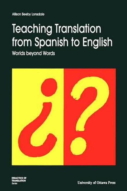 Teaching Translation from Spanish to English: Worlds Beyond Words (Didactics of Translation)