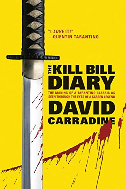 The Kill Bill Diary: The Making of a Tarantino Classic as Seen Through the Eyes of a Screen Legend
