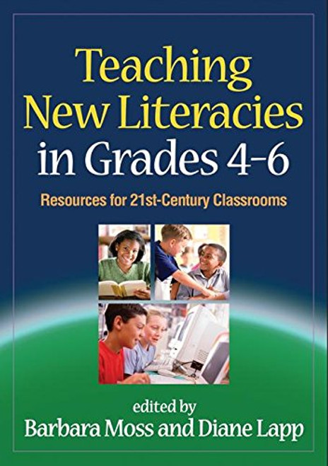 Teaching New Literacies in Grades 4-6: Resources for 21st-Century Classrooms (Solving Problems in the Teaching of Literacy) Teaching New Literacies in Grades 4-6: Resources for 21st-Century Classrooms (Solving Problems in the Teaching of Literacy)