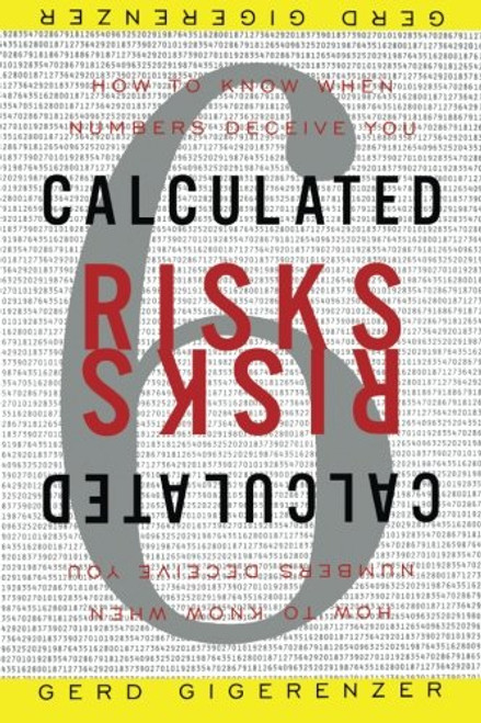 Calculated Risks: How to Know When Numbers Deceive You