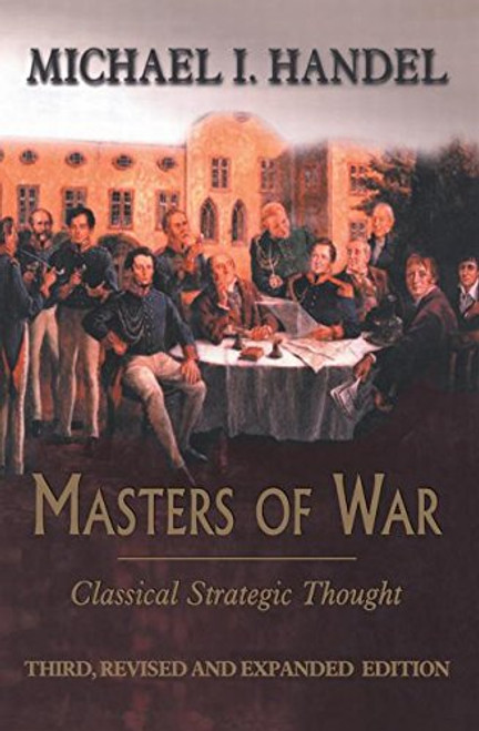 Masters of War: Classical Strategic Thought Masters of War: Classical Strategic Thought