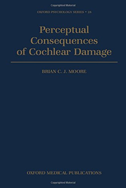 Perceptual Consequences of Cochlear Damage (Oxford Psychology Series)