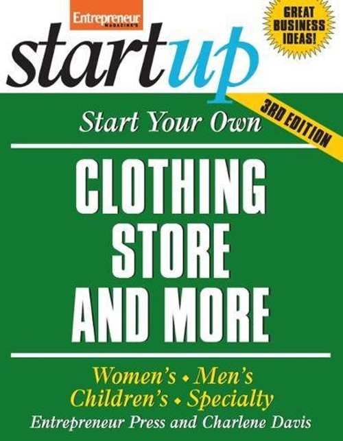 Start Your Own Clothing Store and More: Women's, Men's, Children's, Specialty (StartUp Series)