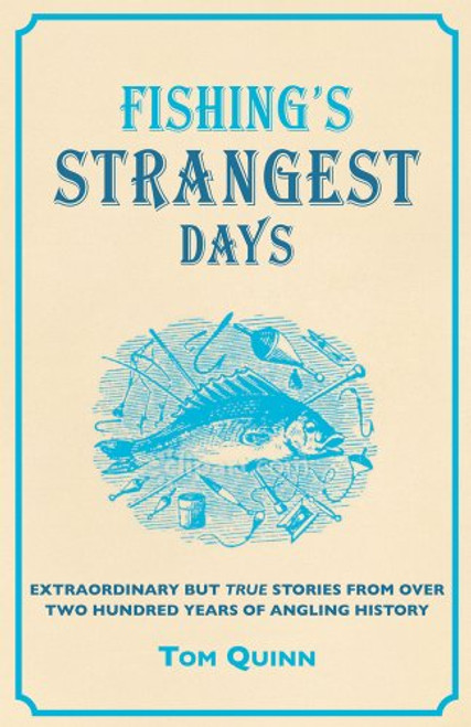 Fishing's Strangest Days: Extraordinary but True Stories from over Two Hundred Years of Angling History (Strangest series)