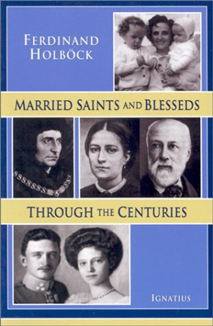 Married Saints and Blesseds: Through the Centuries Married Saints and Blesseds: Through the Centuries