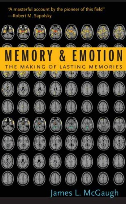 Memory and Emotion: The Making of Lasting Memories (Maps of the Mind)