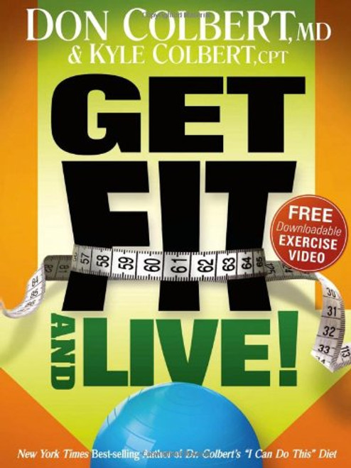 Get Fit and Live!: The simple fitness program that can help you lose weight, build muscle, and live longer