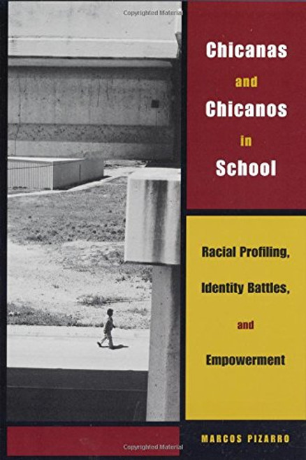 Chicanas and Chicanos in School: Racial Profiling, Identity Battles, and Empowerment (LOUANN ATKINS TEMPLE WOMEN & CULTURE SERIES)