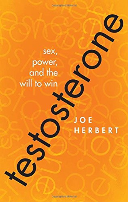 Testosterone: Sex, Power, and the Will to Win Testosterone: Sex, Power, and the Will to Win