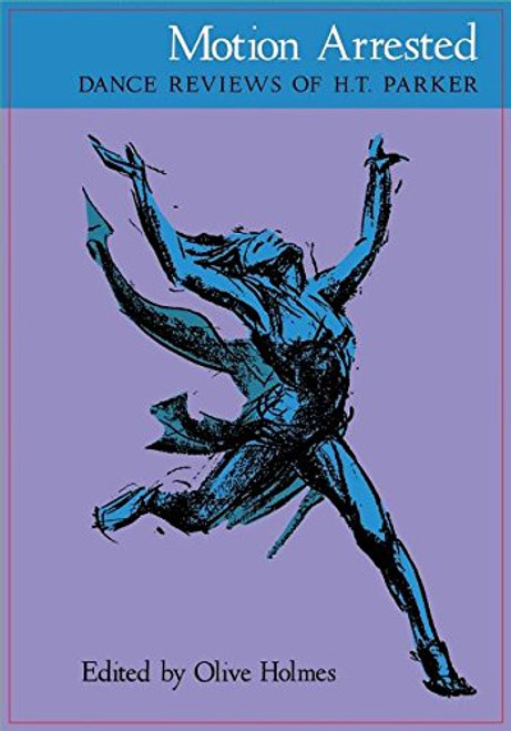 Motion Arrested: Dance Reviews of H. T. Parker