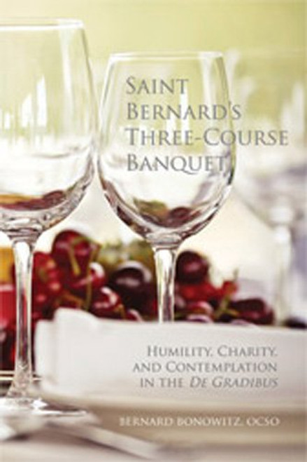 Saint Bernard's Three Course Banquet: Humility, Charity, and Contemplation in the De Gradibus (Monastic Wisdom Series)