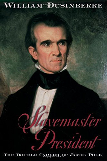 Slavemaster President: The Double Career of James Polk Slavemaster President: The Double Career of James Polk