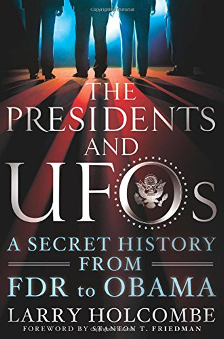 The Presidents and UFOs: A Secret History from FDR to Obama The Presidents and UFOs: A Secret History from FDR to Obama
