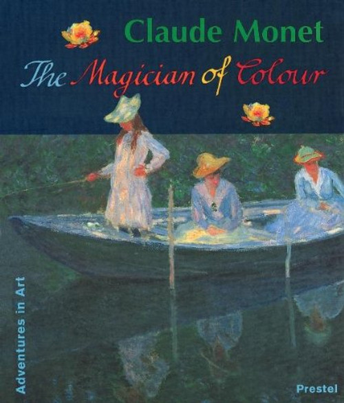Claude Monet: The Magician of Colour (Adventures in Art)