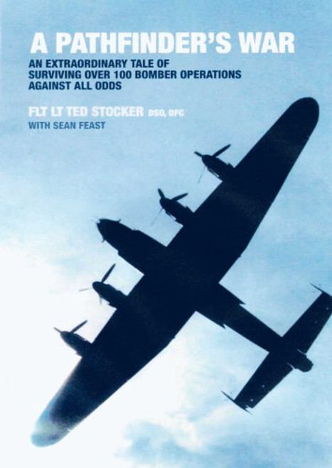 Pathfinder's War: An Extraordinary Tale of Surviving Over 100 Bomber Operations Against All Odds