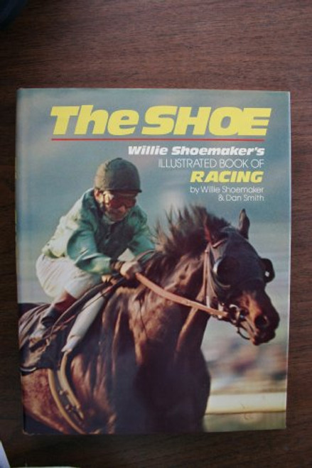 The Shoe: Willie Shoemaker's Book of Racing
