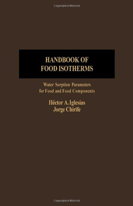 Handbook of Food Isotherms: Water Sorption Parameters for Food and Food Components (Food Science & Technology International)