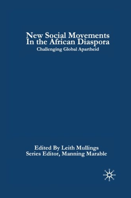 New Social Movements in the African Diaspora: Challenging Global Apartheid (Critical Black Studies)