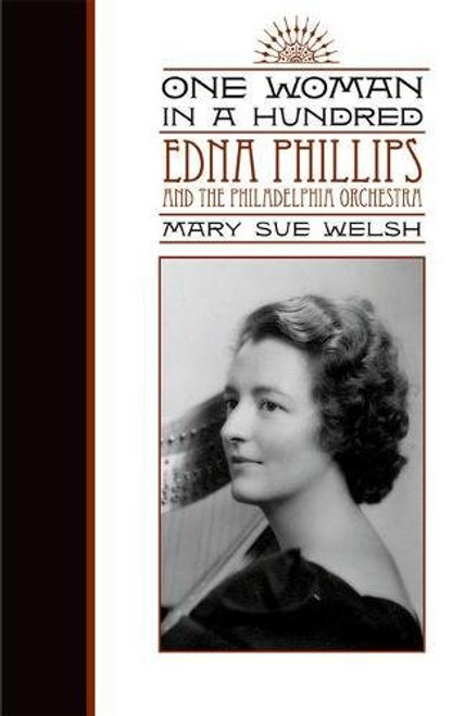 One Woman in a Hundred: Edna Phillips and the Philadelphia Orchestra (Music in American Life)