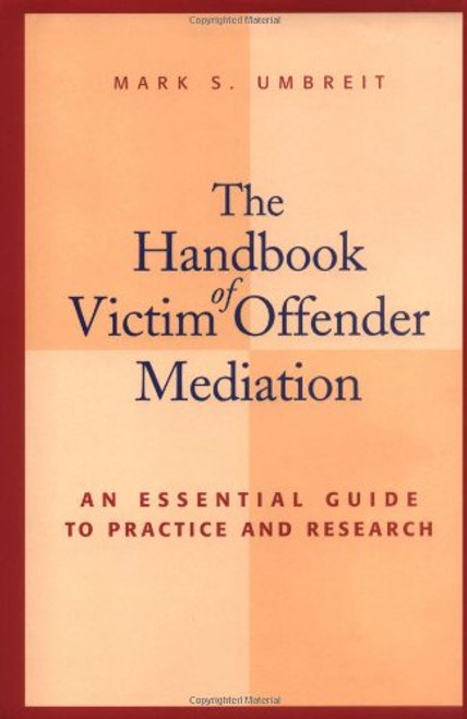 The Handbook of Victim Offender Mediation: An Essential Guide to Practice and Research