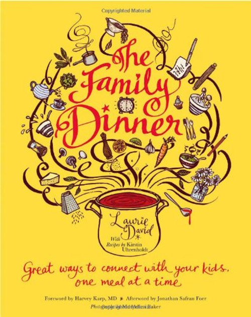 The Family Dinner: Great Ways to Connect with Your Kids, One Meal at a Time The Family Dinner: Great Ways to Connect with Your Kids, One Meal at a Time