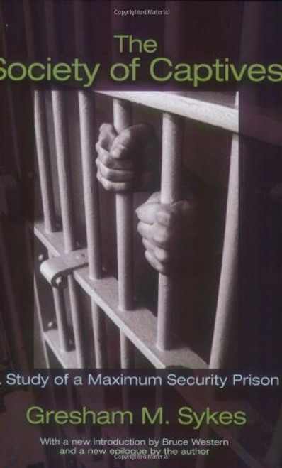 The Society of Captives: A Study of a Maximum Security Prison (Princeton Classic Editions)