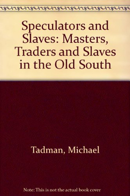 Speculators and Slaves: Masters, Traders, and Slaves in the Old South