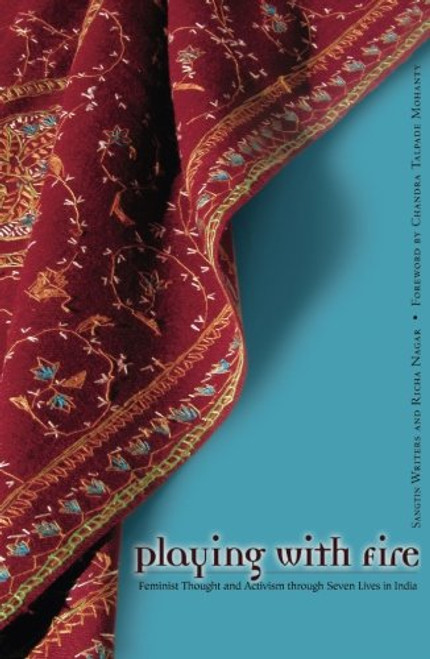 Playing With Fire: Feminist Thought And Activism Through Seven Lives In India