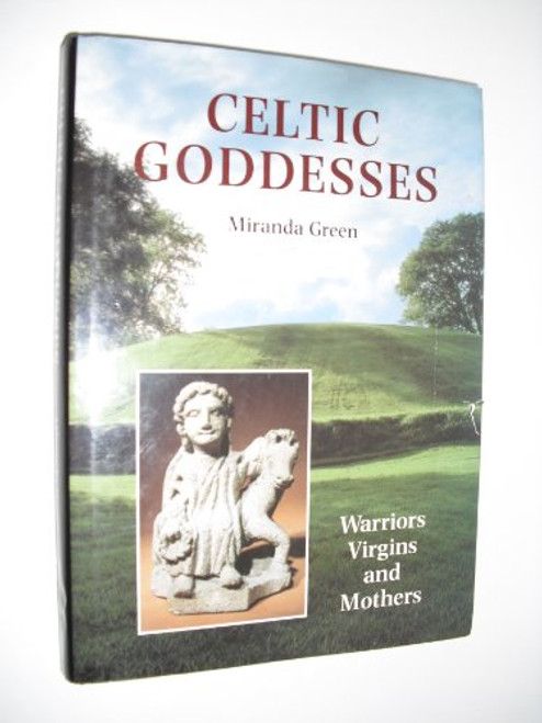 Celtic Goddesses: Warriors, Virgins and Mothers Celtic Goddesses: Warriors, Virgins and Mothers