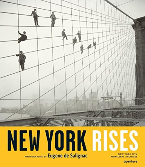 New York Rises: Photographs by Eugene de Salignac New York Rises: Photographs by Eugene de Salignac