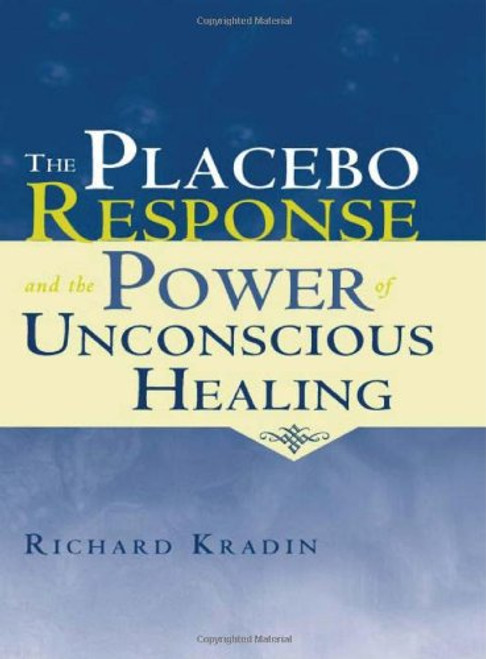 The Placebo Response and the Power of Unconscious Healing