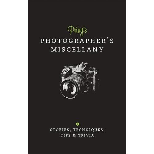 Pring's Photographer's Miscellany: Stories, Techniques, Tips & Trivia (Ilex Miscellany)