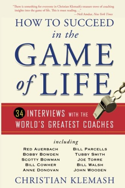 How to Succeed in the Game of Life: 34 Interviews with the World's Greatest Coaches