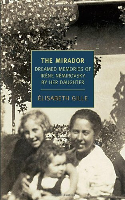The Mirador: Dreamed Memories of Irene Nemirovsky by her Daughter