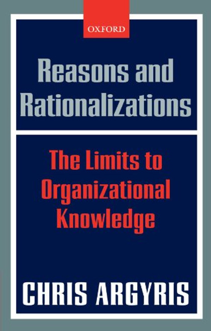 Reasons and Rationalizations: The Limits to Organizational Knowledge