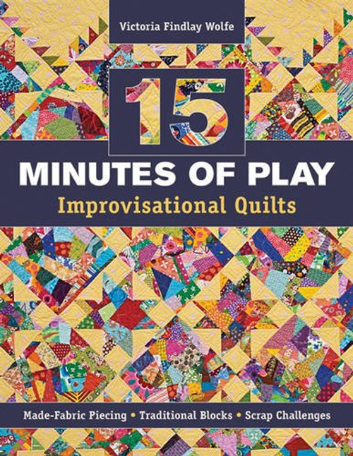 15 minutes of Play -- Improvisational Quilts: Made-Fabric Piecing - Traditional Blocks - Scrap Challenges
