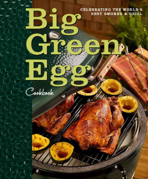 Big Green Egg Cookbook: Celebrating the Ultimate Cooking Experience Big Green Egg Cookbook: Celebrating the Ultimate Cooking Experience