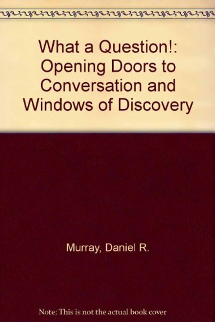 What a Question!: Opening Doors to Conversation and Windows of Discovery