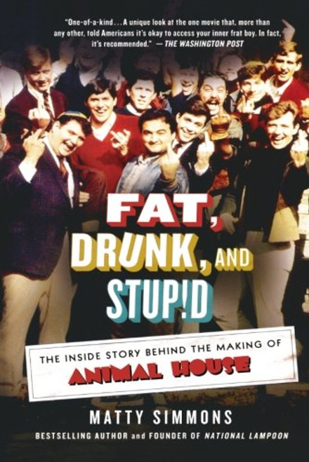 Fat, Drunk, and Stupid: The Inside Story Behind the Making of Animal House
