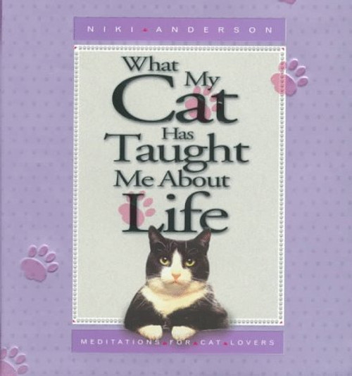 What My Cat Has Taught Me About Life: Meditations for Cat Lovers