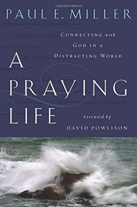 A Praying Life:  Connecting With God In A Distracting World